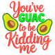 You've Guac To Be Kidding Me Embroidery Design, Instant Download