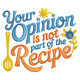 Your Opinion Is Not Part of the Recipe Embroidery Design, Instant Download